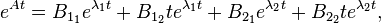 
e^{A t} = B_{1_1} e^{\lambda_1 t} + B_{1_2} t e^{\lambda_1 t} + B_{2_1} e^{\lambda_2 t} + B_{2_2} t e^{\lambda_2 t} ,
