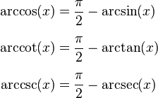 \begin{align}
\arccos(x) &= \frac{\pi}{2} - \arcsin(x) \\[0.5em]
\arccot(x) &= \frac{\pi}{2} - \arctan(x) \\[0.5em]
\arccsc(x) &= \frac{\pi}{2} - \arcsec(x)
\end{align}