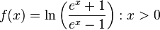  f(x) = \ln\left(\frac {e^x+1}{e^x-1}\right) : x > 0 