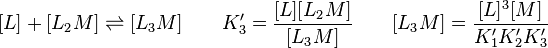 
 [L] + [L_2 M] \rightleftharpoons [L_3 M] \qquad K'_3 = \frac{[L][L_2 M]}{[L_3 M]} \qquad [L_3 M] = \frac{[L]^3[M]}{K'_1 K'_2 K'_3}
