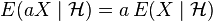  E(a X \mid \mathcal{H}) = a \, E(X \mid \mathcal{H}) 