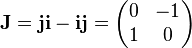  \mathbf{J} = \mathbf{ji} - \mathbf{ij} = \begin{pmatrix}
 0 & -1 \\
 1 & 0
\end{pmatrix}