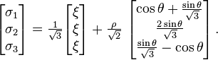 
  \begin{bmatrix} \sigma_1 \\ \sigma_2 \\ \sigma_3 \end{bmatrix} = 
  \tfrac{1}{\sqrt{3}} \begin{bmatrix} \xi \\ \xi \\ \xi \end{bmatrix}
  +
  \tfrac{\rho}{\sqrt{2}}~\begin{bmatrix} \cos\theta + \tfrac{\sin\theta}{\sqrt{3}}  \\ \tfrac{2\sin\theta}{\sqrt{3}} \\ \tfrac{\sin\theta}{\sqrt{3}} - \cos\theta \end{bmatrix}
  \,.
 