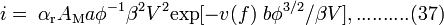  i = \; \alpha_{\mathrm{r}} A_{\mathrm{M}} a {\phi^{-1}} {\beta}^2 V^2 \mathrm{exp}[- v(f) \;b \phi^{3/2} / \beta V ], ..........(37) 