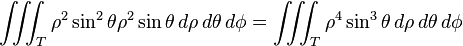 \iiint_T \rho^2 \sin^2 \theta \rho^2 \sin \theta \, d\rho\, d\theta\, d\phi = \iiint_T \rho^4 \sin^3 \theta \, d\rho\, d\theta\, d\phi