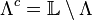 \Lambda^c = \mathbb{L}\setminus\Lambda