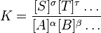 K=\frac{[S]^\sigma [T]^\tau \dots } {[A]^\alpha [B]^\beta \dots}\,