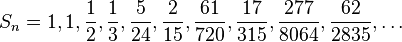  S_n = 1,1,\frac{1}{2},\frac{1}{3},\frac{5}{24}, \frac{2}{15},\frac{61}{720},\frac{17}{315},\frac{277}{8064},\frac{62}{2835},\ldots  