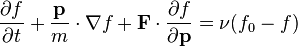 \frac{\partial f}{\partial t} + \frac{\mathbf{p}}{m}\cdot\nabla f + \mathbf{F}\cdot\frac{\partial f}{\partial \mathbf{p}} = \nu (f_0 - f)