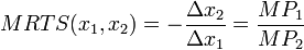 MRTS(x_1,x_2) =-\frac{\Delta x_2}{\Delta x_1} = \frac{MP_1}{MP_2}