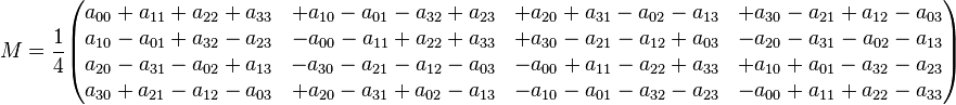 M=
\frac{1}{4}
\begin{pmatrix}
a_{00}+a_{11}+a_{22}+a_{33} & +a_{10}-a_{01}-a_{32}+a_{23} & +a_{20}+a_{31}-a_{02}-a_{13} & +a_{30}-a_{21}+a_{12}-a_{03} \\
a_{10}-a_{01}+a_{32}-a_{23} & -a_{00}-a_{11}+a_{22}+a_{33} & +a_{30}-a_{21}-a_{12}+a_{03} & -a_{20}-a_{31}-a_{02}-a_{13} \\
a_{20}-a_{31}-a_{02}+a_{13} & -a_{30}-a_{21}-a_{12}-a_{03} & -a_{00}+a_{11}-a_{22}+a_{33} & +a_{10}+a_{01}-a_{32}-a_{23} \\
a_{30}+a_{21}-a_{12}-a_{03} & +a_{20}-a_{31}+a_{02}-a_{13} & -a_{10}-a_{01}-a_{32}-a_{23} & -a_{00}+a_{11}+a_{22}-a_{33}
\end{pmatrix}
