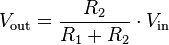 
V_\mathrm{out} = \frac{R_2}{R_1+R_2} \cdot V_\mathrm{in} 
