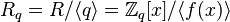  R_q = R/\langle q \rangle = \mathbb{Z}_q[x]/\langle f(x) \rangle 