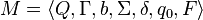 M = \langle Q, \Gamma, b, \Sigma, \delta, q_0, F \rangle