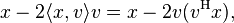 x - 2\langle x,v\rangle v = x - 2 v (v^\text{H} x), 