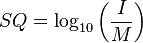 SQ = \log_{10}\left(\frac{I}{M}\right)