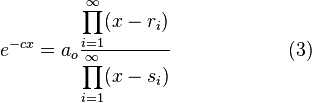  e^{-c x} = a_o \frac{\displaystyle \prod_{i=1}^{\infty} (x-r_i )}{\displaystyle \prod_{i=1}^{\infty} (x-s_i)} \qquad \qquad\qquad(3)