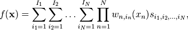 f(\mathbf{x})=\sum_{i_1=1}^{I_1} \sum_{i_2=1}^{I_2} \ldots \sum_{i_N=1}^{I_N} \prod_{n=1}^N w_{n,i_n}(x_n) s_{i_1,i_2,\ldots,i_N},