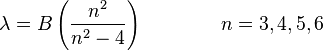 \lambda = B\left(\frac{n^2}{n^2-4}\right) \qquad\qquad n = 3,4,5,6