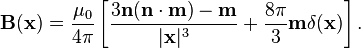 \mathbf{B}(\mathbf{x})=\frac{\mu_0}{4\pi}\left[\frac{3\mathbf{n}(\mathbf{n}\cdot \mathbf{m})-\mathbf{m}}{|\mathbf{x}|^3} + \frac{8\pi}{3}\mathbf{m}\delta(\mathbf{x})\right].