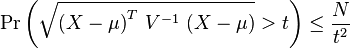 
\mathrm{Pr}\left( \sqrt{\left( X-\mu\right)^T \, V^{-1} \, \left( X-\mu\right) } > t \right) \le \frac{N}{t^2}
