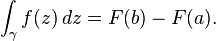 \int_\gamma f(z)\,dz=F(b)-F(a).