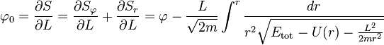 
\varphi_{0} = \frac{\partial S}{\partial L} = \frac{\partial S_{\varphi}}{\partial L} + \frac{\partial S_{r}}{\partial L} = \varphi - \frac{L}{\sqrt{2m}} \int^{r} \frac{dr}{r^{2} \sqrt{E_{\mathrm{tot}} - U(r) - \frac{L^{2}}{2m r^{2}}}}
