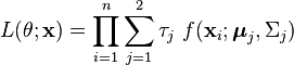 L(\theta;\mathbf{x}) =  \prod_{i=1}^n \sum_{j=1}^2 \tau_j \ f(\mathbf{x}_i;\boldsymbol{\mu}_j,\Sigma_j)