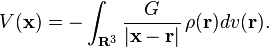 V(\mathbf{x}) = -\int_{\mathbf{R}^3} \frac{G}{|\mathbf{x}-\mathbf{r}|}\,\rho(\mathbf{r})dv(\mathbf{r}).