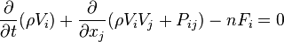 \frac{\partial}{\partial t}(\rho V_i)
+ \frac{\partial}{\partial x_j}(\rho V_i V_j+P_{ij})
- nF_i=0