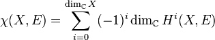  \chi(X,E) = \sum_{i=0}^{\dim_{\mathbb{C}} X} (-1)^{i} \dim_{\mathbb{C}} H^{i}(X,E) 