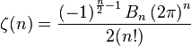  \zeta(n) = \frac{\left(-1\right)^{\frac{n}{2}-1}B_n\left(2\pi\right)^n}{2(n!)}