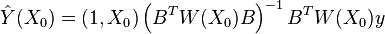 \hat{Y}(X_0)=\left( 1,X_0 \right)\left( B^{T}W(X_0)B \right)^{-1}B^{T}W(X_0)y