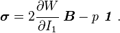 
  \boldsymbol{\sigma} = 2\cfrac{\partial W}{\partial I_1}~\boldsymbol{B} - p~\boldsymbol{\mathit{1}}~.
 