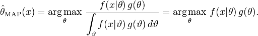 \hat{\theta}_{\mathrm{MAP}}(x)
= \underset{\theta}{\operatorname{arg\,max}} \ \frac{f(x | \theta) \, g(\theta)}
  {\displaystyle\int_{\vartheta} f(x | \vartheta) \, g(\vartheta) \, d\vartheta}
= \underset{\theta}{\operatorname{arg\,max}} \ f(x | \theta) \, g(\theta).
\!