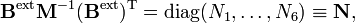 
\mathbf{B}^\mathrm{ext} \mathbf{M}^{-1} (\mathbf{B}^\mathrm{ext})^\mathrm{T}
= \operatorname{diag}(N_1,\ldots, N_6) \equiv\mathbf{N},
