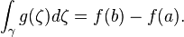  \int_{\gamma} g(\zeta) d \zeta = f(b) - f(a).