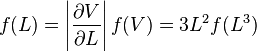 f(L) = \left|{\partial V \over \partial L}\right|f(V)=3 L^{2} f(L^{3})