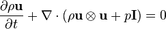 
{\partial\rho{\bold u}\over\partial t}+
\nabla\cdot(\rho \bold u \otimes \bold u + p \bold I)=0
