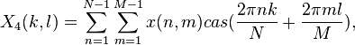 X_4(k,l)=\sum_{n=1}^{N-1} \sum_{m=1}^{M-1}x(n,m)cas(\frac{2\pi nk}{N}+\frac{2\pi ml}{M}),