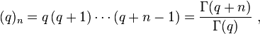 (q)_n = q\,(q+1) \cdots (q+n-1) = \frac{\Gamma(q+n)}{\Gamma(q)}~,