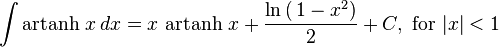 \int \operatorname{artanh} \, x \, dx = x \, \operatorname{artanh} \, x + \frac{\ln\left(\,1-x^2\right)}{2} + C , \text{ for } \vert x \vert < 1 