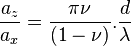  \frac {a_z}{a_x}  = \frac{\pi \nu}{(1 - \nu)} . \frac{d}{ \lambda}