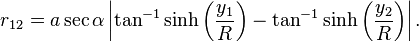 r_{12} = a\sec\alpha\left|\tan^{-1}\sinh\left(\frac{y_1}{R}\right)-\tan^{-1}\sinh\left(\frac{y_2}{R}\right)\right|.