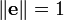  \| \mathbf{e} \| = 1 