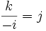 \frac{k}{-i}=j