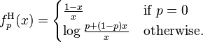 f^{\mathrm{H}}_p(x) = \begin{cases}
  \frac{1 - x}{x}            & \text{if } p = 0 \\
  \log\frac{p + (1 - p)x}{x} & \text{otherwise.}
\end{cases}