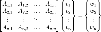 \begin{bmatrix} A_{1,1} & A_{1,2} & \ldots & A_{1,n} \\
A_{2,1} & A_{2,2} & \ldots & A_{2,n} \\
\vdots &  \vdots &  \ddots &  \vdots \\
A_{n,1} & A_{n,2} & \ldots & A_{n,n} \\
\end{bmatrix}
\begin{Bmatrix} v_1 \\ v_2 \\ \vdots \\ v_n \end{Bmatrix} = \begin{Bmatrix} w_1 \\ w_2 \\ \vdots \\ w_n \end{Bmatrix}
