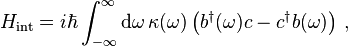 H_\mathrm{int}=i\hbar\int_{-\infty}^\infty\mathrm{d}\omega\,\kappa(\omega)\left(b^\dagger(\omega)c-c^\dagger b(\omega)\right)\,,