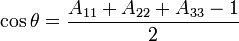 \cos \theta=\frac{A_{11}+A_{22}+A_{33}-1}{2}